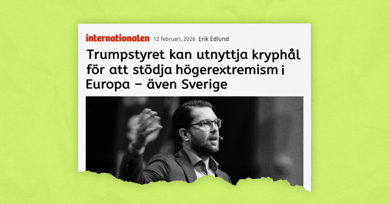 Trumpstyret kan utnyttja kryphål för att stödja högerextremism i Europa - även Sverige, skriver Internationalen